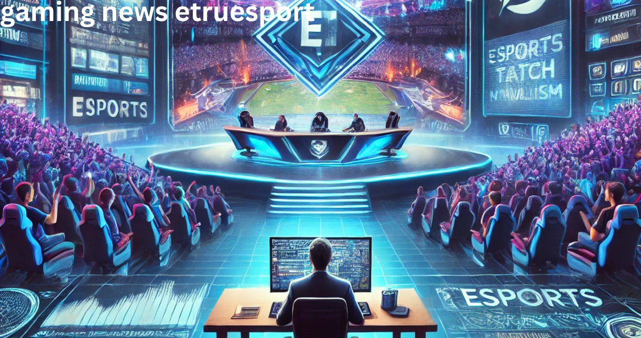 gaming news etruesport