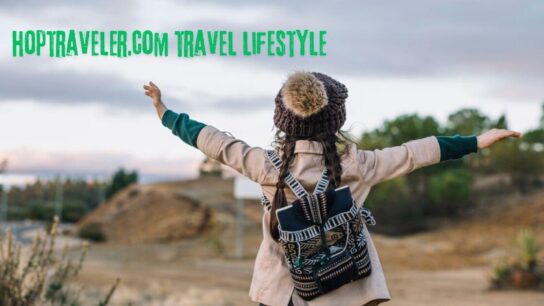 Hoptraveler.com Travel Lifestyle: Essential Tips for Smart and Sustainable Travel